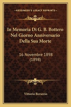 portada In Memoria Di G. B. Bottero Nel Giorno Anniversario Della Sua Morte: 16 Novembre 1898 (1898) (en Italiano)