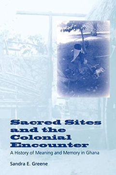 portada Sacred Sites and the Colonial Encounter: A History of Meaning and Memory in Ghana (en Inglés)