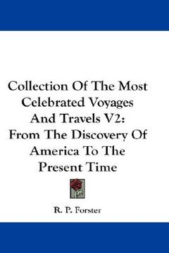 portada collection of the most celebrated voyages and travels v2: from the discovery of america to the present time (en Inglés)