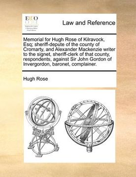 portada memorial for hugh rose of kilravock, esq; sheriff-depute of the county of cromarty, and alexander mackenzie writer to the signet, sheriff-clerk of tha