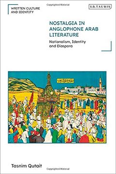 portada Nostalgia in Anglophone Arab Literature: Nationalism, Identity and Diaspora (Written Culture and Identity) 