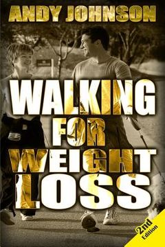 portada Walking for Weight Loss: Get in Shape, Feel Confident and be Healthier for life (en Inglés)