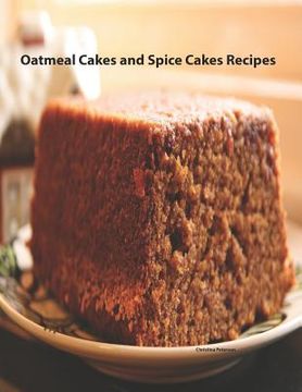 portada Oatmeal Cakes And Spice Cakes Recipes: 25 desserts, Each title has note space for you to make comments (en Inglés)