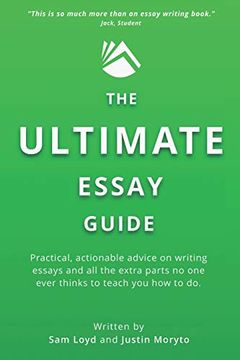 portada The Ultimate Essay Guide: Practical, actionable advice on writing essays and the extra parts no one ever thinks to teach you how to do (en Inglés)