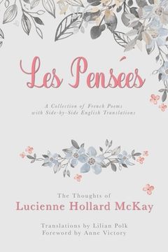 portada Les Pensees: The Thoughts of Lucienne Hollard McKay: A Collection of French Poems with Side-by-Side English Translations (en Inglés)
