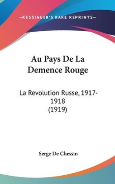 portada Au Pays De La Demence Rouge: La Revolution Russe, 1917-1918 (1919) (en Francés)