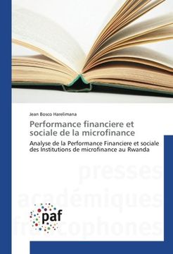 portada Performance financiere et sociale de la microfinance: Analyse de la Performance Financiere et sociale des Institutions de microfinance au Rwanda (Omn.Pres.Franc.) (French Edition)