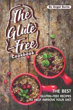 portada The Gluten-Free Cookbook: The Best Gluten-Free Recipes to Help Improve Your Diet (in English)