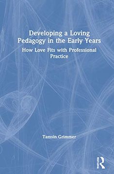portada Developing a Loving Pedagogy in the Early Years: How Love Fits With Professional Practice (en Inglés)