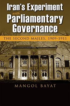 portada Iran'S Experiment With Parliamentary Governance: The Second Majles, 1909-1911 (Modern Intellectual and Political History of the Middle East) (en Inglés)
