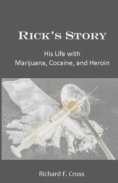 portada Rick's Story: His Life with Marijuana, Cocaine, and Heroin (en Inglés)