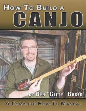 portada How To Build A Canjo: A Complete How-To Manual for Building A One-String Tin Can Banjo