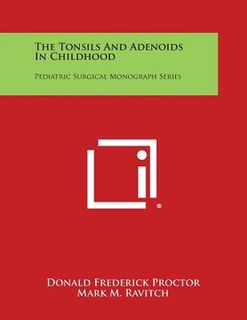 portada The Tonsils and Adenoids in Childhood: Pediatric Surgical Monograph Series (in English)