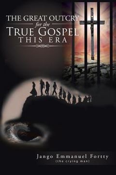 portada The Great Outcry for the True Gospel This Era (in English)