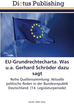 portada EU-Grundrechtecharta. Was u.a. Gerhard Schröder dazu sagt: Reihe Quellensammlung: Aktuelle politische Reden in der Bundesrepublik Deutschland. (14. Legislaturperiode)