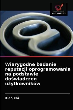 portada Wiarygodne badanie reputacji oprogramowania na podstawie doświadczeń użytkowników (en Polaco)