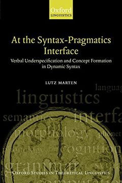 portada At the Syntax-Pragmatics Interface: Verbal Underspecification and Concept Formation in Dynamic Syntax (Oxford Studies in Theoretical Linguistics) 