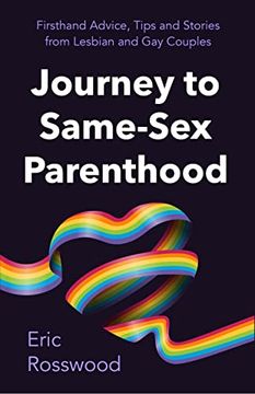 portada Journey to Same-Sex Parenthood: Firsthand Advice, Tips and Stories From Lesbian and gay Couples 