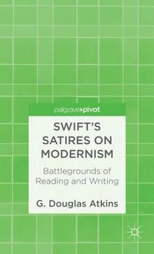 portada swift's satires on modernism: battlegrounds of reading and writing (en Inglés)