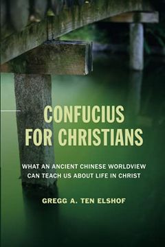 portada Confucius for Christians: What and Ancient Chinese Worldview can Teach us About Life in Christ: What an Ancient Chinese Worldview can Teach us About Life in Christ (en Inglés)