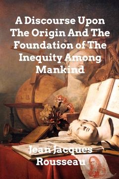 portada A Discourse Upon The Origin And The Foundation Of The Inequality Among Mankind (en Inglés)