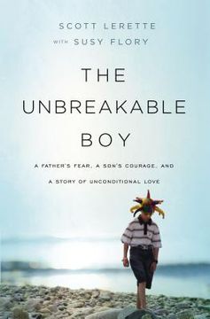 portada The Unbreakable Boy: A Father's Fear, a Son's Courage, and a Story of Unconditional Love (en Inglés)
