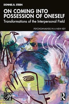 portada On Coming Into Possession of Oneself: Transformations of the Interpersonal Field (Psychoanalysis in a new key Book Series)