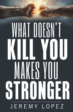 portada What Doesn't Kill You Makes You Stronger (en Inglés)