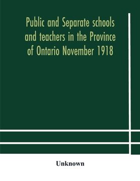 portada Public and separate schools and teachers in the Province of Ontario November 1918 (en Inglés)