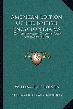 portada american edition of the british encyclopedia v5: or dictionary of arts and sciences (1819) (in English)