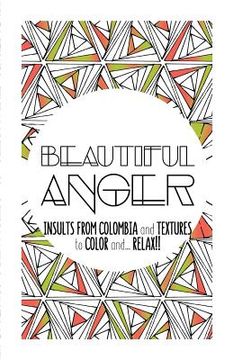 portada Beautiful Anger: Adult coloring book with textures and insults from Colombia (en Inglés)