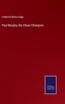 portada Paul Morphy, the Chess Champion (en Inglés)