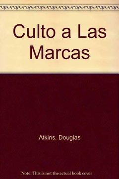 portada El Culto a las Marcas/ the Culting of Brands,Cuando los Clientes se Convierten en Creyentes/ When Customers Become True Believers