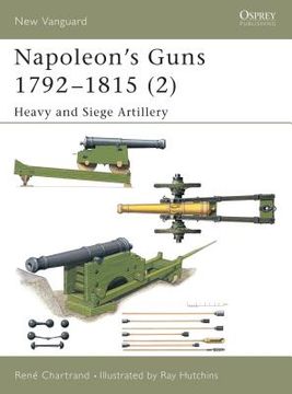 Napoleon's Guns 1792-1815 (2): Heavy and Siege Artillery (en Inglés)