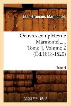 portada Oeuvres Complètes de Marmontel. Tome 4, Volume 2 (Éd.1818-1820) (en Francés)