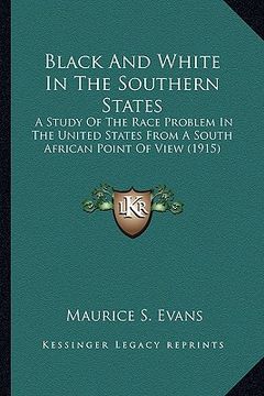 portada black and white in the southern states: a study of the race problem in the united states from a souta study of the race problem in the united states f (in English)