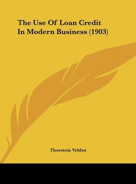 portada the use of loan credit in modern business (1903) (en Inglés)
