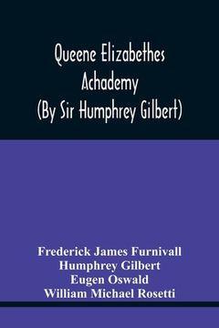 portada Queene Elizabethes Achademy (By Sir Humphrey Gilbert): A Booke Of Percedence. The Ordering Of A Funerall, &C. Varying Versions Of The Good Wife, The W (en Inglés)