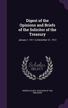portada Digest of the Opinions and Briefs of the Solicitor of the Treasury: January 1, 1911 to December 31, 1912