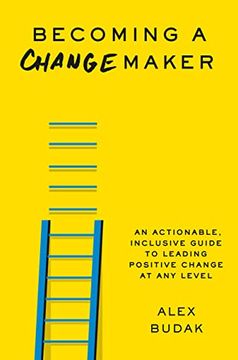 portada Becoming a Changemaker: An Actionable, Inclusive Guide to Leading Positive Change at any Level (en Inglés)