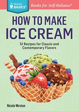 portada How to Make Ice Cream: 51 Recipes for Classic and Contemporary Flavors. A Storey BASICS® Title