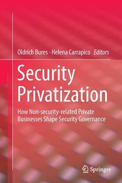 portada Security Privatization: How Non-Security-Related Private Businesses Shape Security Governance (en Inglés)