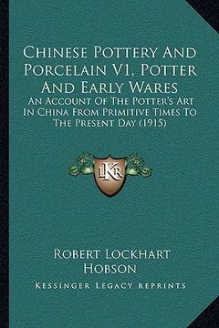 portada chinese pottery and porcelain v1, potter and early wares: an account of the potter's art in china from primitive times to the present day (1915) (in English)