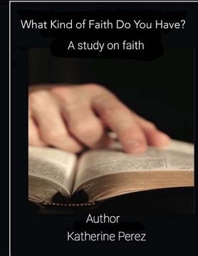 portada What Kind of Faith Do You Have?: A Study on Faith (in English)