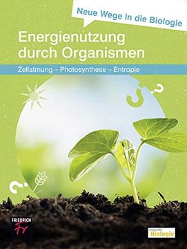 portada Neue Wege in die Biologie: Energienutzung Durch Organismen: Zellatmung? Photosynthese? Entropie (en Alemán)