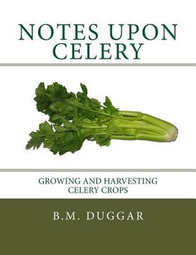 portada Notes Upon Celery: Growing and Harvesting Celery Crops (en Inglés)