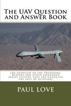 portada The uav Question and Answer Book: (Predators, Reapers and the Other Unmanned Aerial Systems That are Changing the Face of Aviation) (en Inglés)
