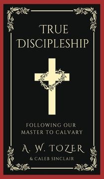 portada True Discipleship: Following Our Master To Calvary (en Inglés)
