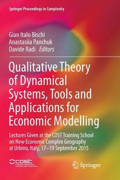 portada Qualitative Theory of Dynamical Systems, Tools and Applications for Economic Modelling: Lectures Given at the Cost Training School on New Economic Com (en Inglés)