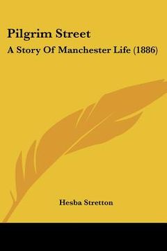 portada pilgrim street: a story of manchester life (1886) (en Inglés)